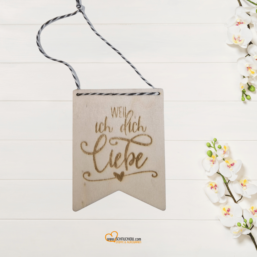 Holzschild - Wimpel - Lasergraviert - 7,6cm x 10cm - Weil ich dich liebe